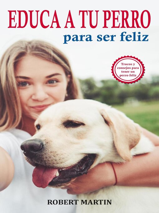 Title details for Educa a tu perro para ser feliz by Robert Martin - Available